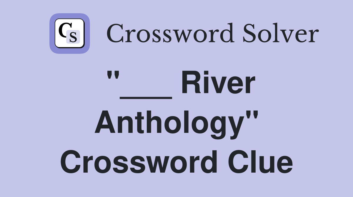 "___ River Anthology" Crossword Clue