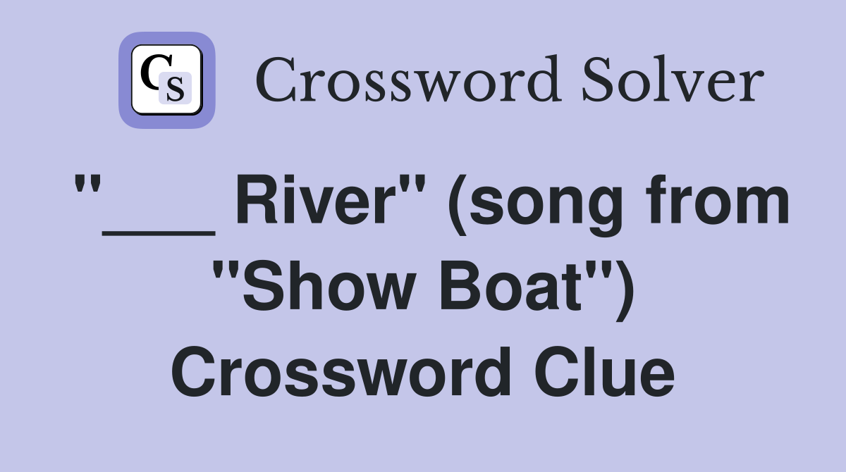 "___ River" (song from "Show Boat") Crossword Clue