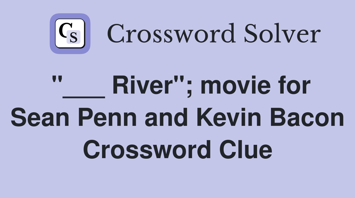 "___ River"; movie for Sean Penn and Kevin Bacon Crossword Clue