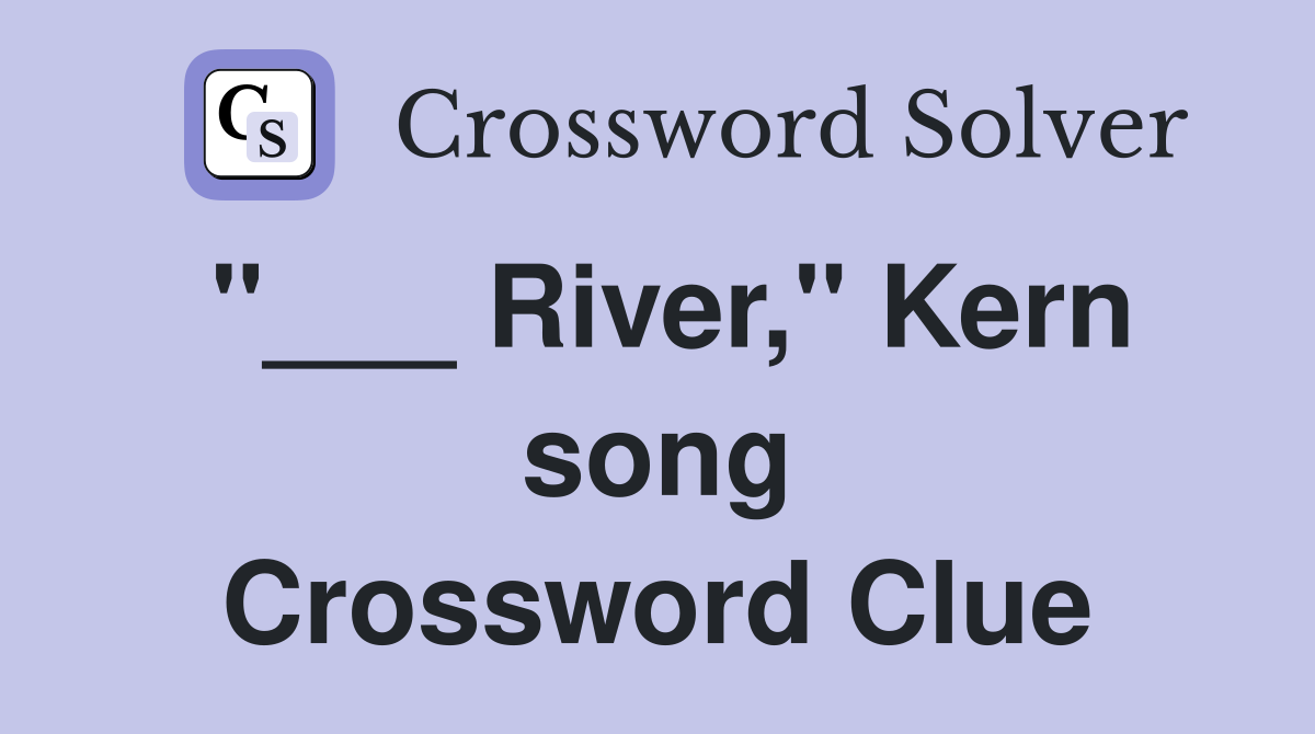 "___ River," Kern song Crossword Clue