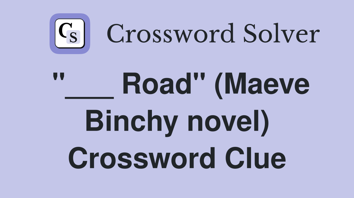 "___ Road" (Maeve Binchy novel) Crossword Clue