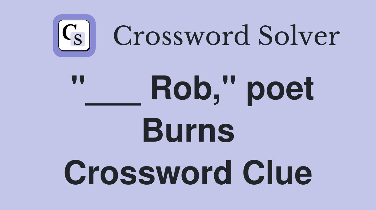 "___ Rob," poet Burns Crossword Clue