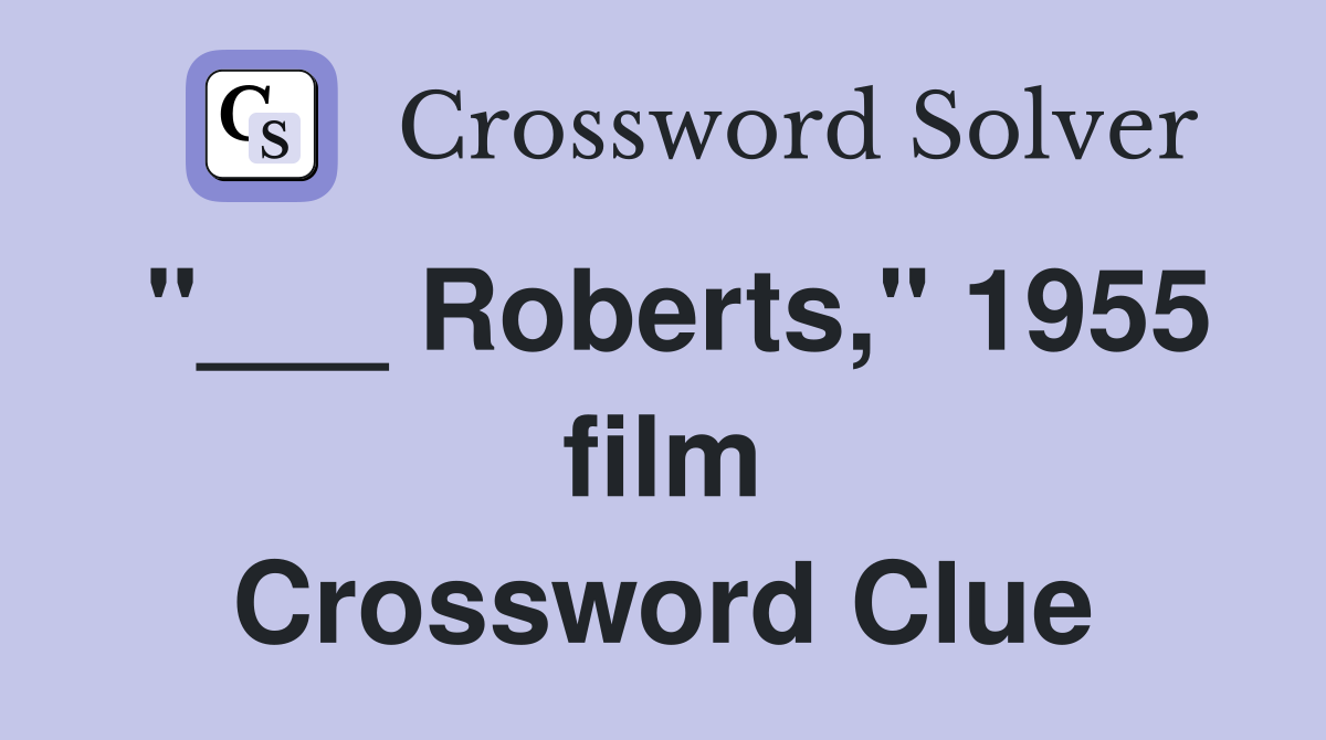 "___ Roberts," 1955 film Crossword Clue