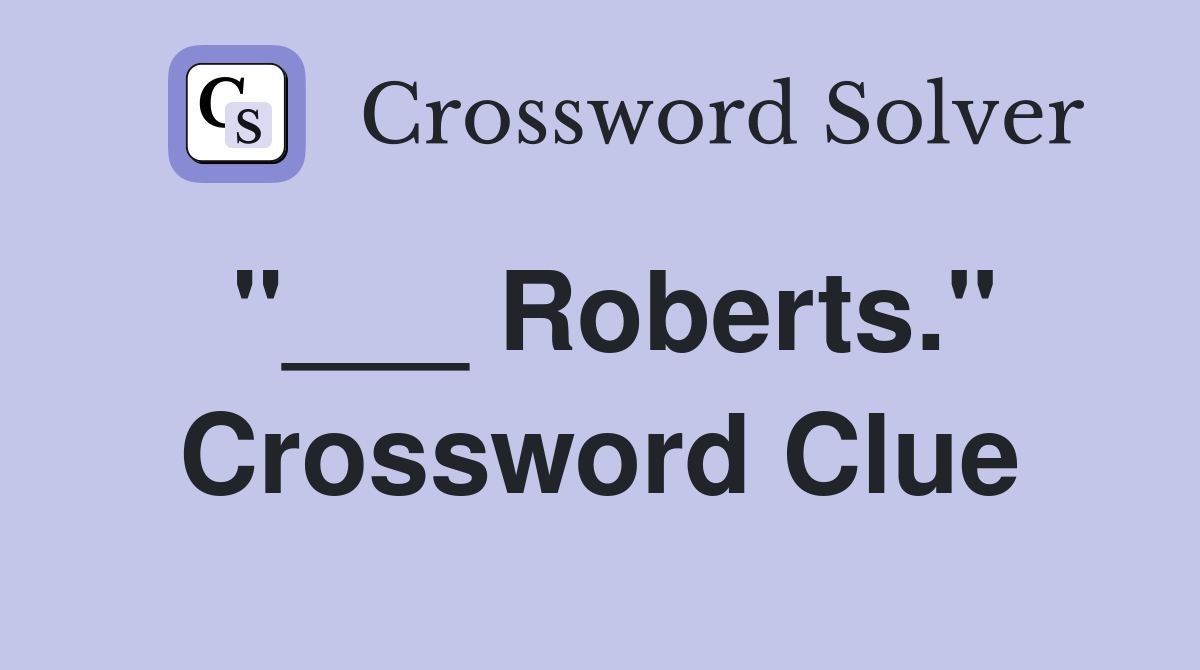"___ Roberts." Crossword Clue