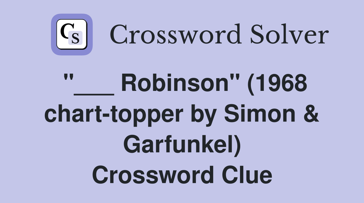"___ Robinson" (1968 chart-topper by Simon & Garfunkel) Crossword Clue
