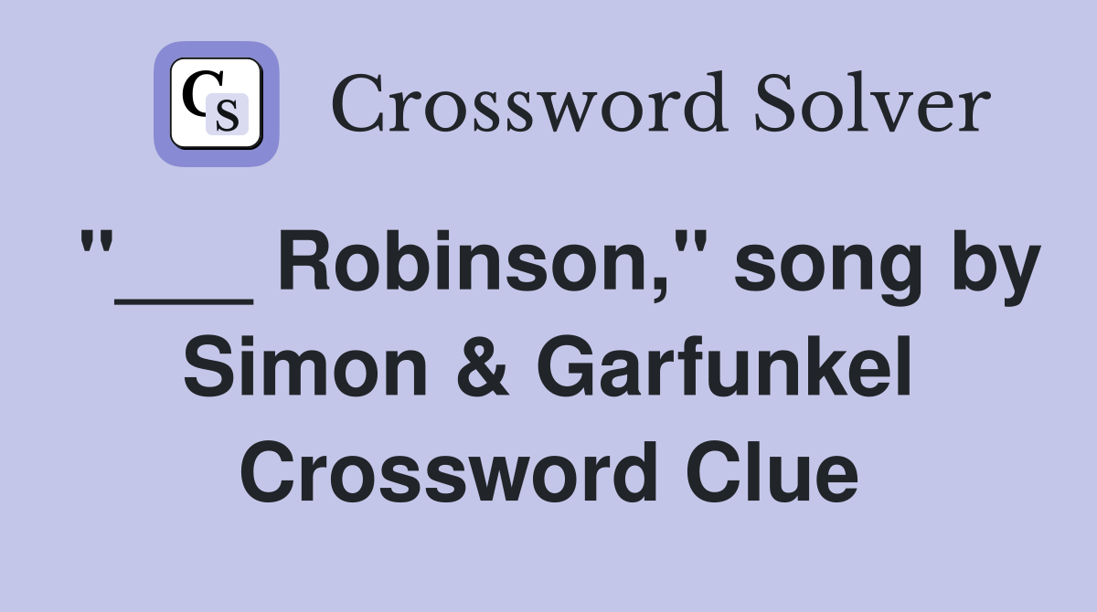 "___ Robinson," song by Simon & Garfunkel Crossword Clue