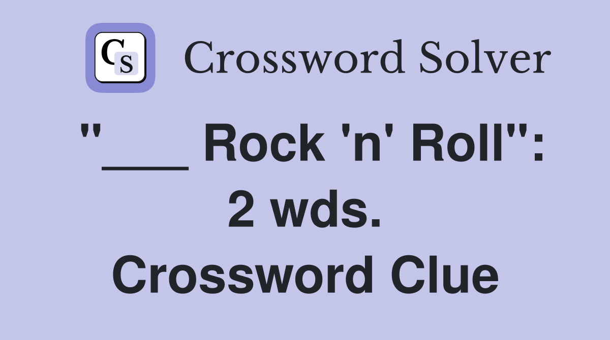 "___ Rock 'n' Roll": 2 wds. Crossword Clue
