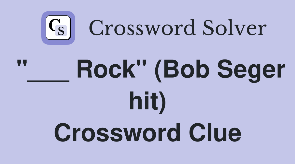 "___ Rock" (Bob Seger hit) Crossword Clue