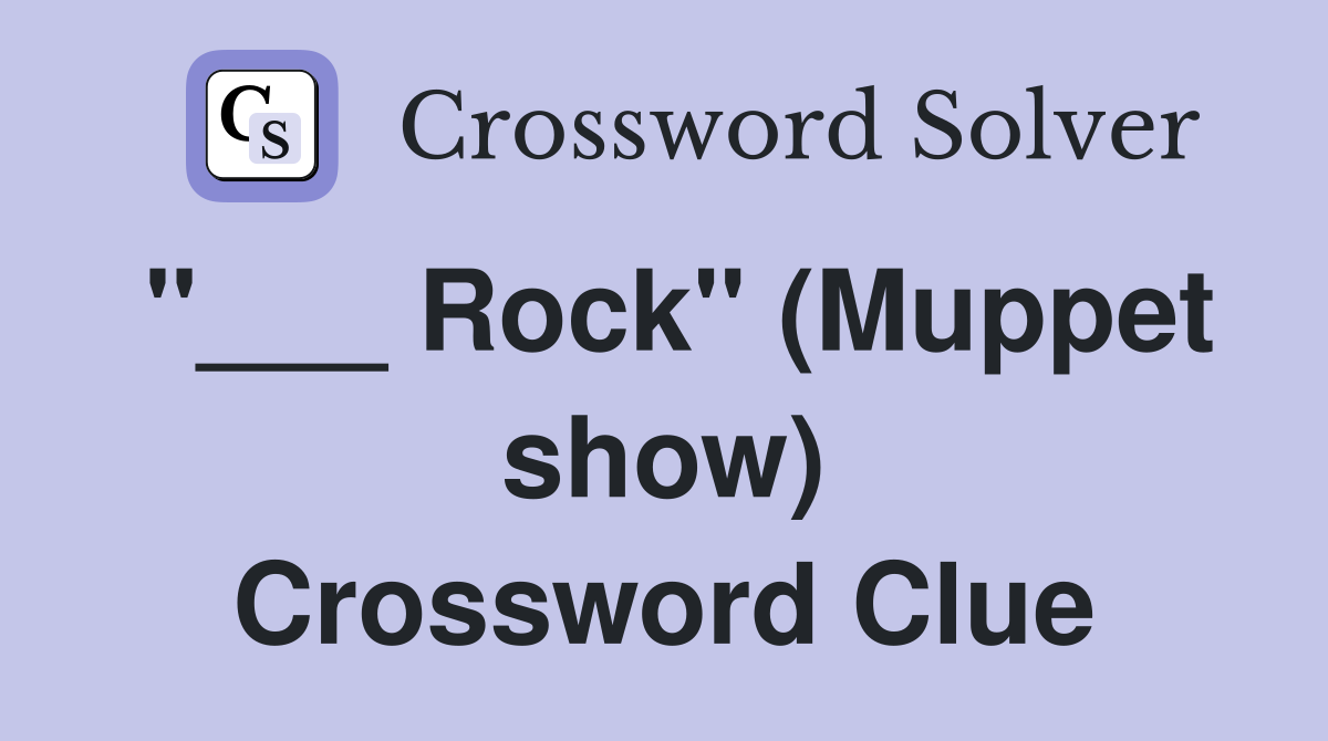 "___ Rock" (Muppet show) Crossword Clue