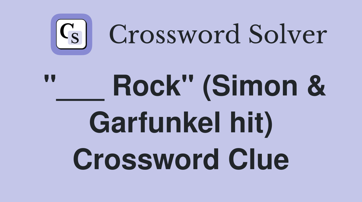 "___ Rock" (Simon & Garfunkel hit) Crossword Clue
