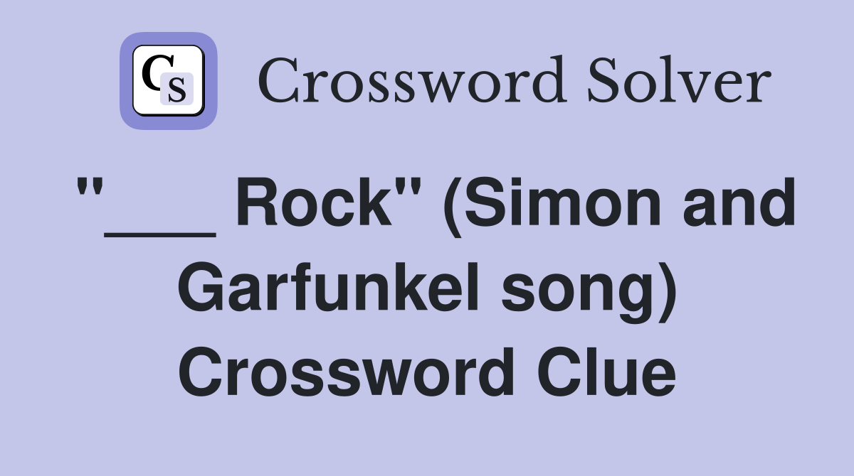 "___ Rock" (Simon and Garfunkel song) Crossword Clue