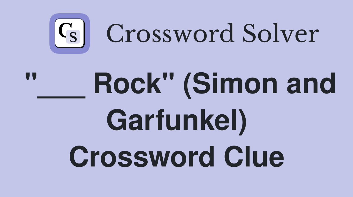 "___ Rock" (Simon and Garfunkel) Crossword Clue
