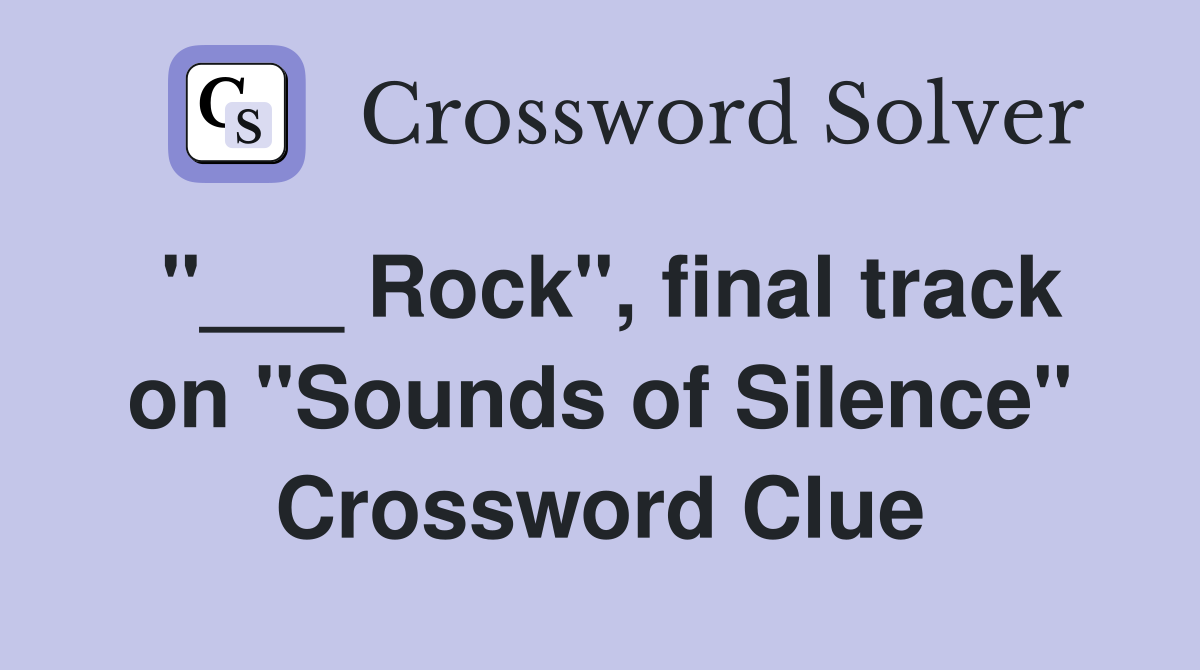 "___ Rock", final track on "Sounds of Silence" Crossword Clue