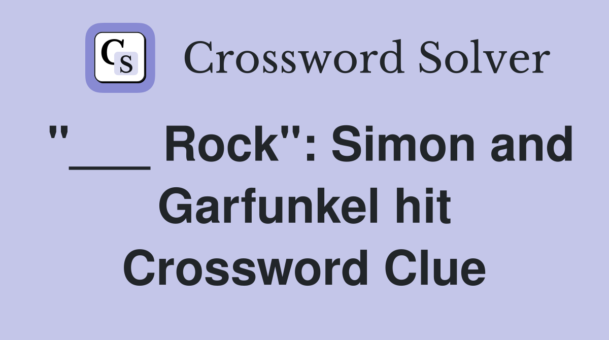 "___ Rock": Simon and Garfunkel hit Crossword Clue
