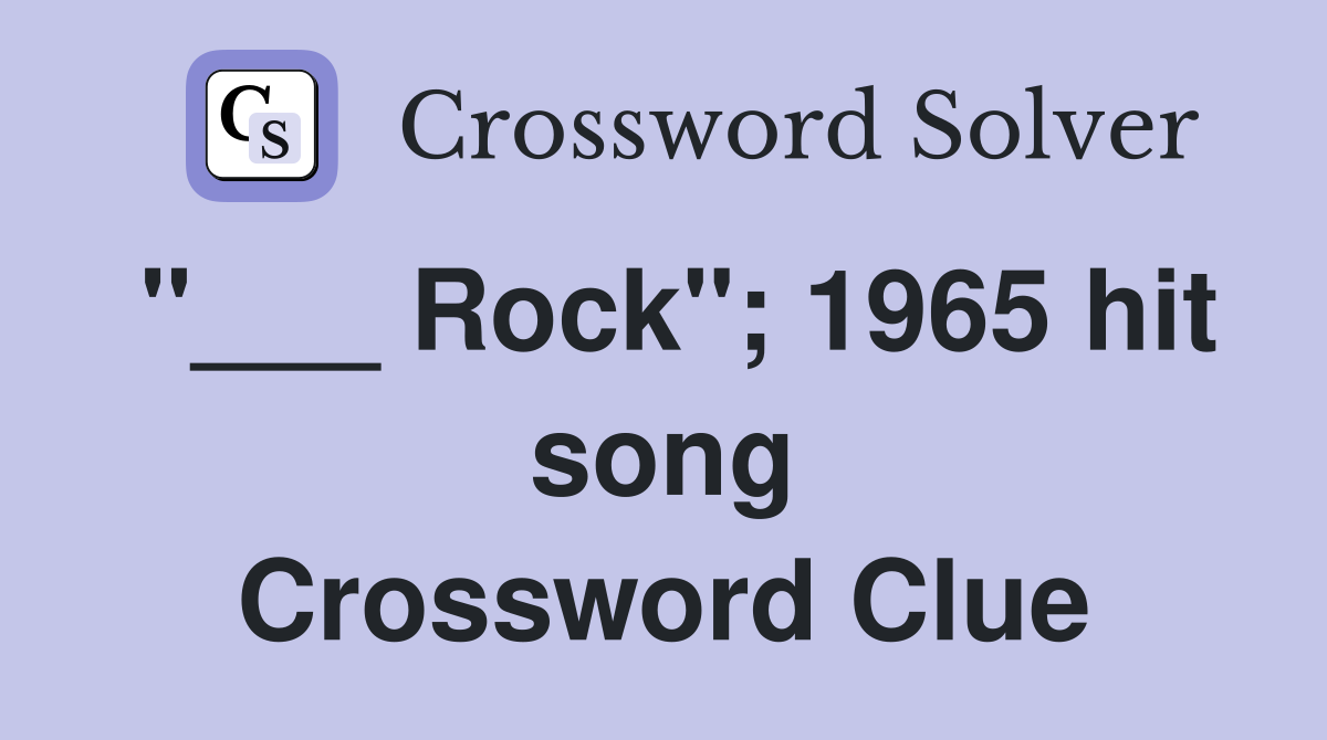 "___ Rock"; 1965 hit song Crossword Clue
