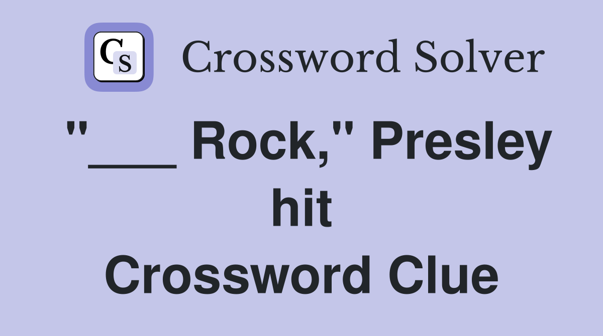 "___ Rock," Presley hit Crossword Clue