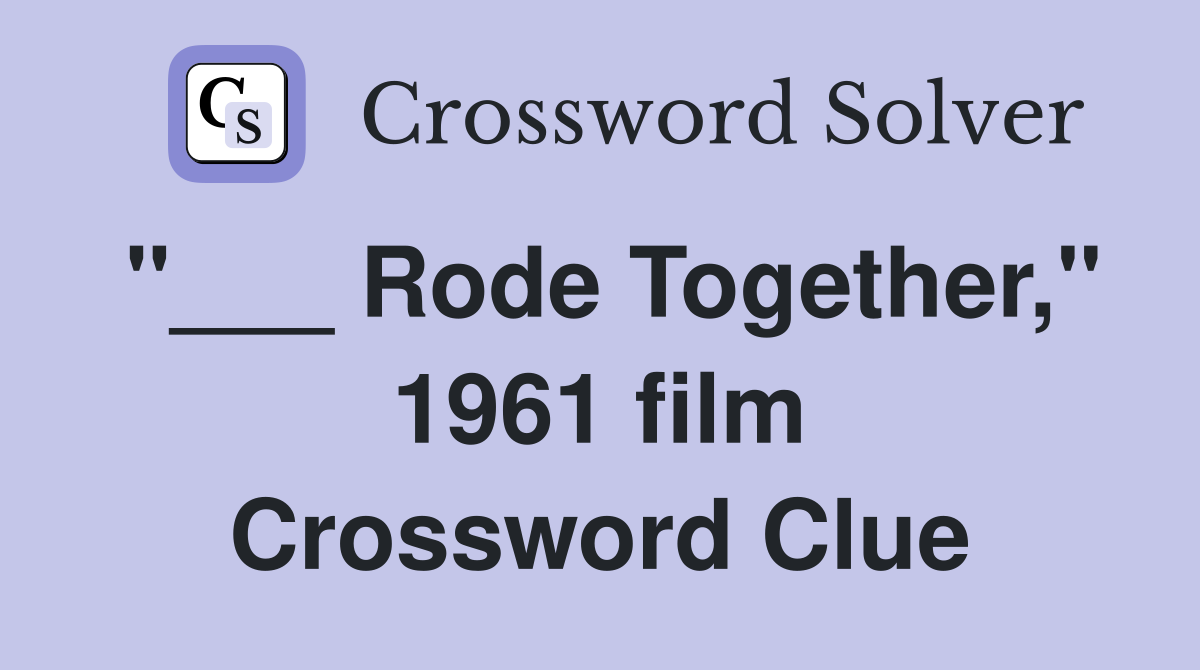 "___ Rode Together," 1961 film Crossword Clue