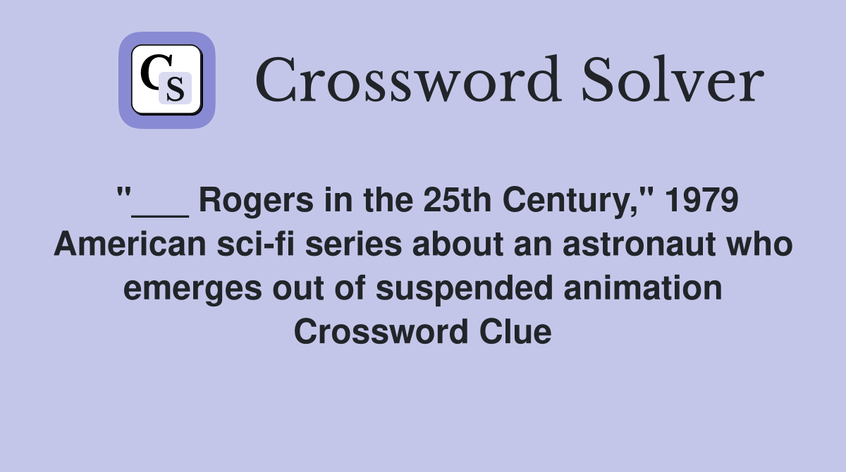 "___ Rogers in the 25th Century," 1979 American sci-fi series about an astronaut who emerges out of suspended animation Crossword Clue