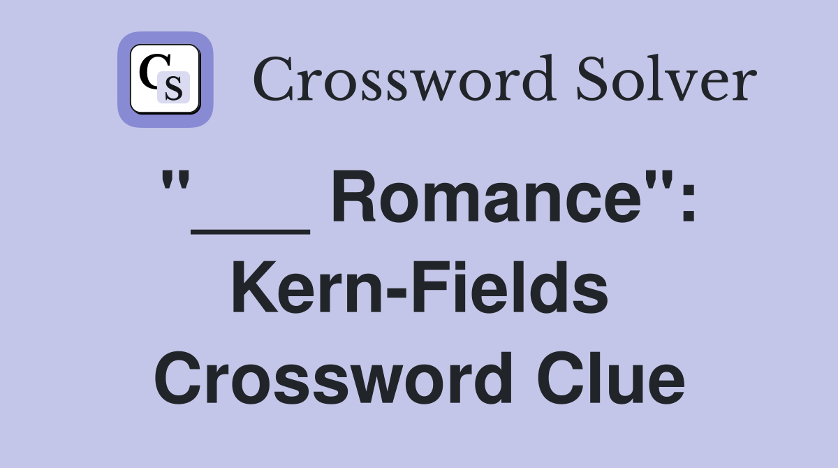 "___ Romance": Kern-Fields Crossword Clue