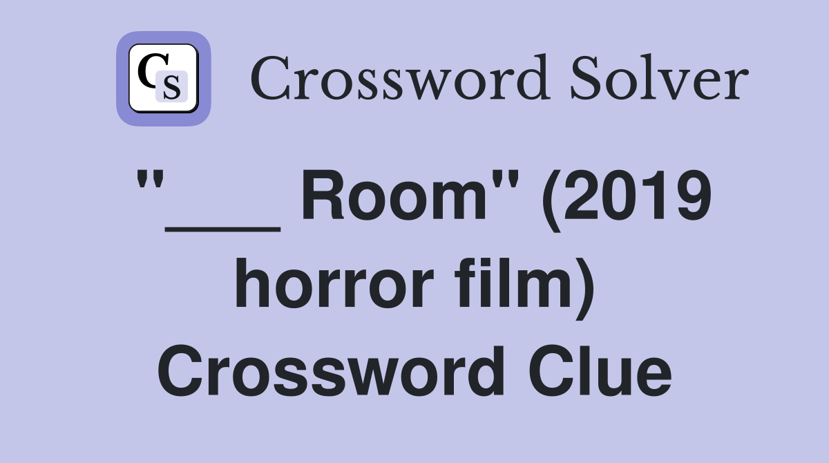 "___ Room" (2019 horror film) Crossword Clue