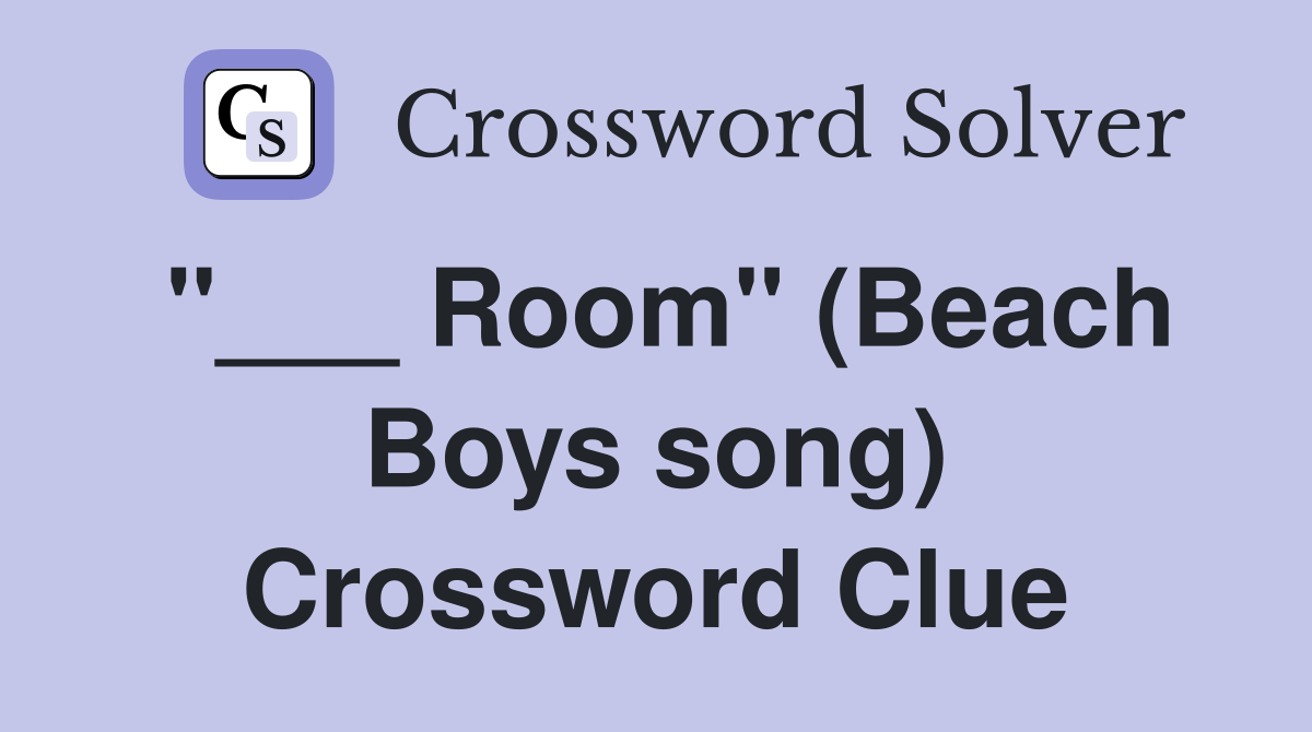 "___ Room" (Beach Boys song) Crossword Clue