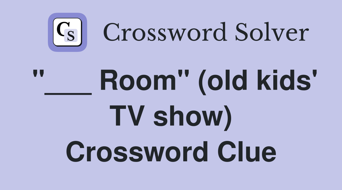 "___ Room" (old kids' TV show) Crossword Clue
