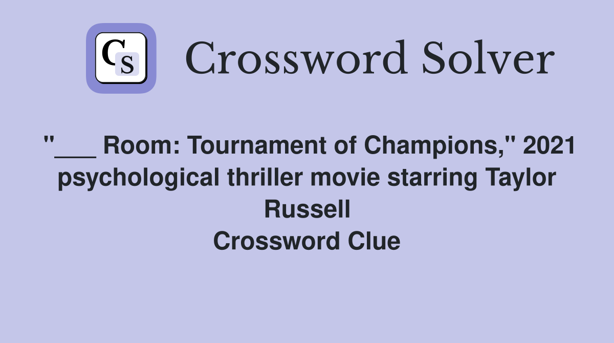 "___ Room: Tournament of Champions," 2021 psychological thriller movie starring Taylor Russell Crossword Clue