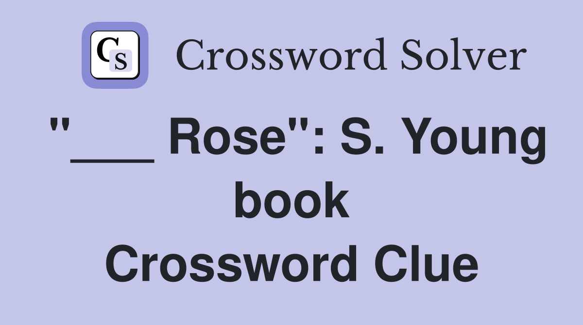 "___ Rose": S. Young book Crossword Clue