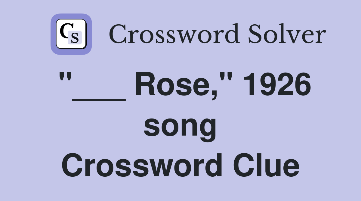 "___ Rose," 1926 song Crossword Clue