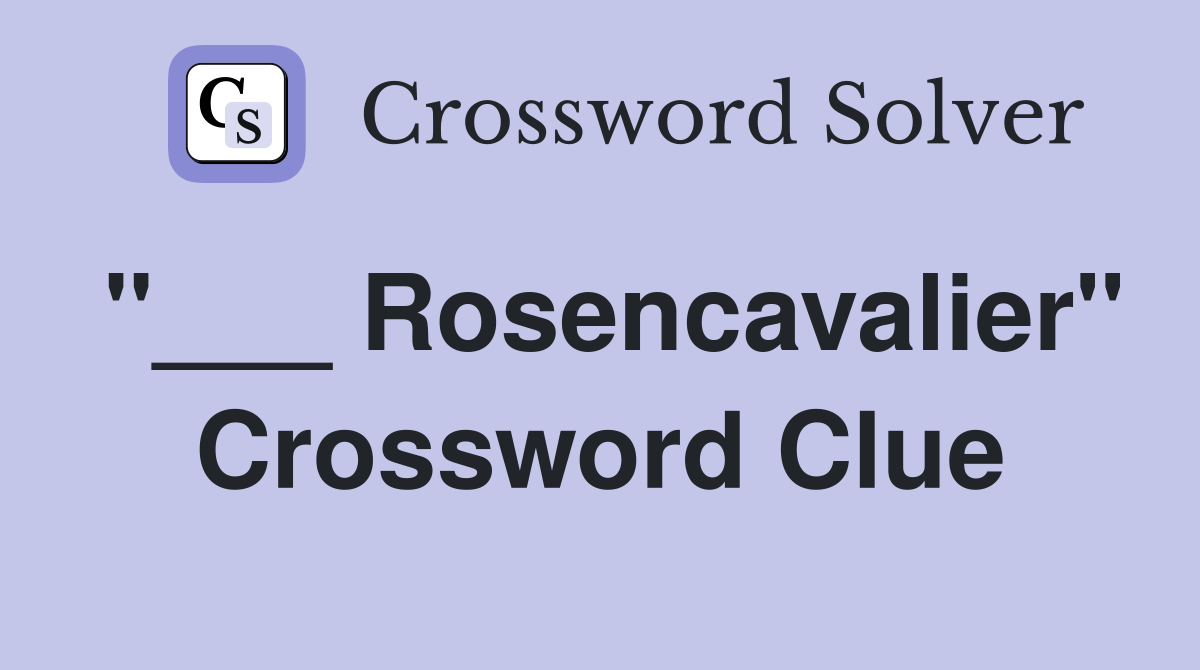 "___ Rosencavalier" Crossword Clue