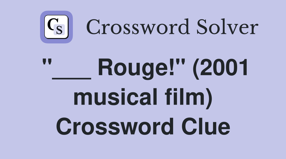"___ Rouge!" (2001 musical film) Crossword Clue