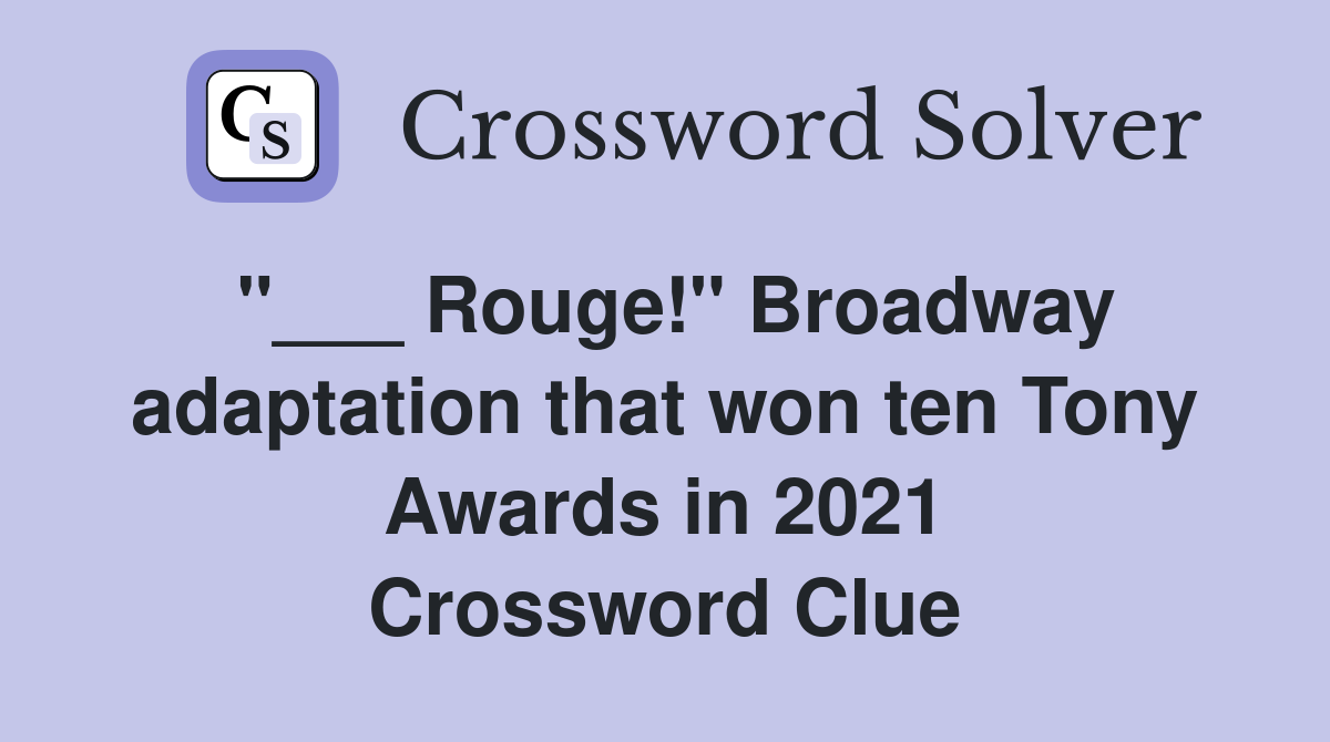 "___ Rouge!" Broadway adaptation that won ten Tony Awards in 2021 Crossword Clue