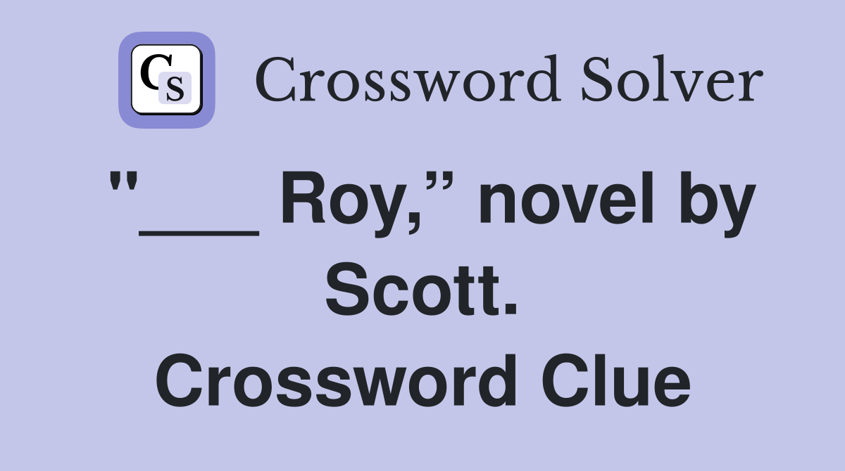 "___ Roy,” novel by Scott. Crossword Clue