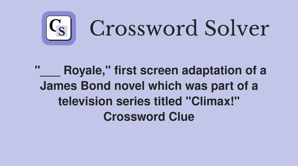 "___ Royale," first screen adaptation of a James Bond novel which was part of a television series titled "Climax!" Crossword Clue