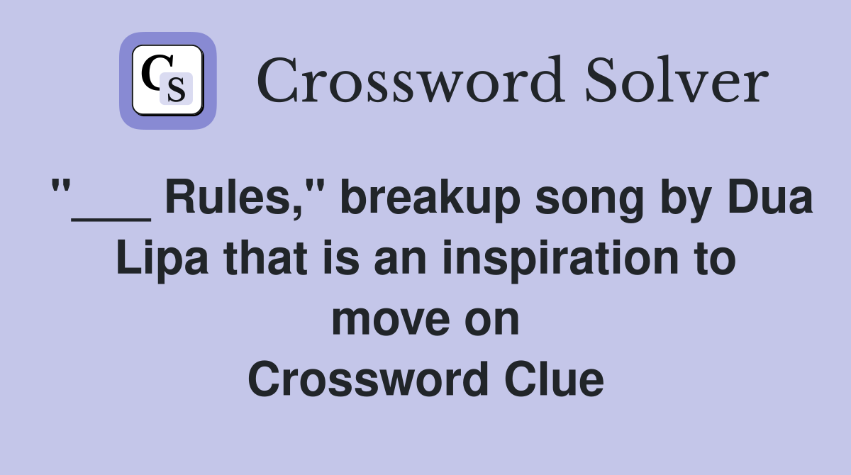 "___ Rules," breakup song by Dua Lipa that is an inspiration to move on Crossword Clue
