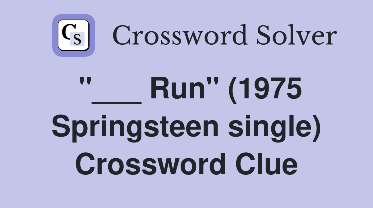 "___ Run" (1975 Springsteen single) Crossword Clue