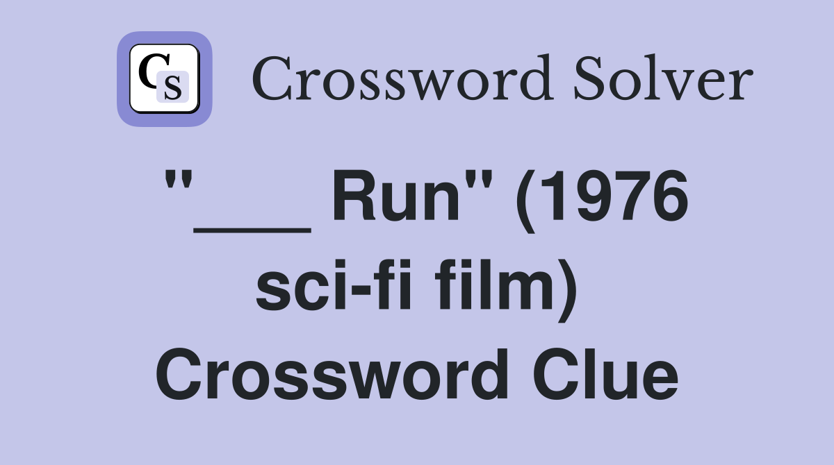 "___ Run" (1976 sci-fi film) Crossword Clue
