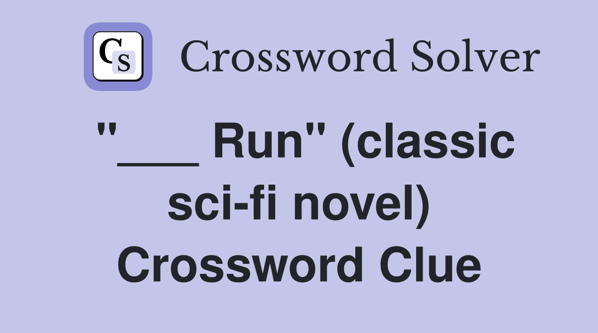 "___ Run" (classic sci-fi novel) Crossword Clue