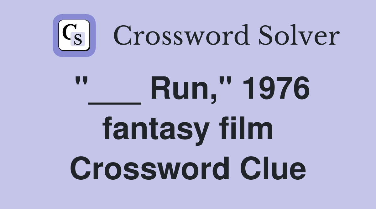 "___ Run," 1976 fantasy film Crossword Clue