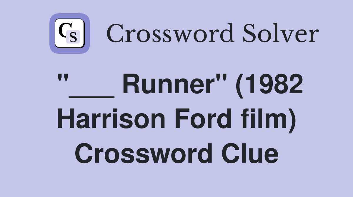 "___ Runner" (1982 Harrison Ford film) Crossword Clue