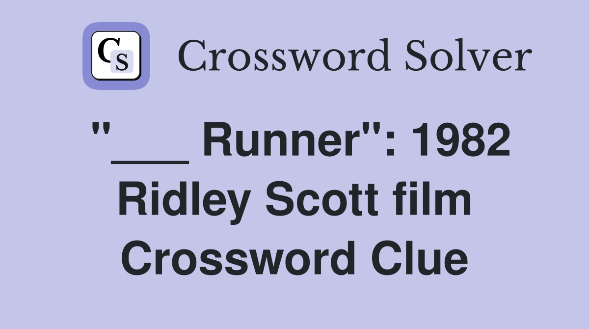 "___ Runner": 1982 Ridley Scott film Crossword Clue
