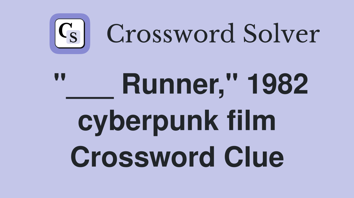 "___ Runner," 1982 cyberpunk film Crossword Clue