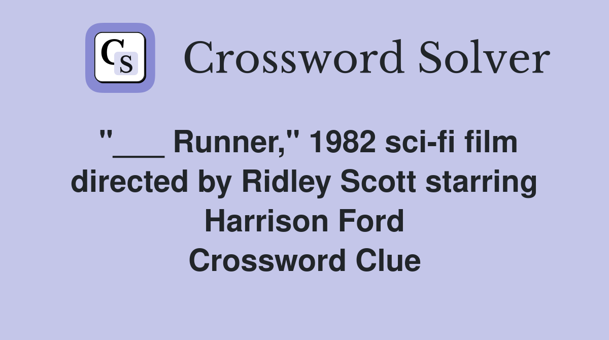 "___ Runner," 1982 sci-fi film directed by Ridley Scott starring Harrison Ford Crossword Clue
