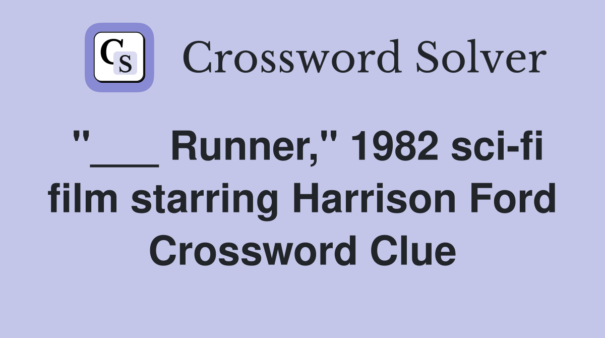 "___ Runner," 1982 sci-fi film starring Harrison Ford Crossword Clue