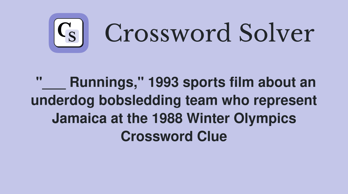 "___ Runnings," 1993 sports film about an underdog bobsledding team who represent Jamaica at the 1988 Winter Olympics Crossword Clue