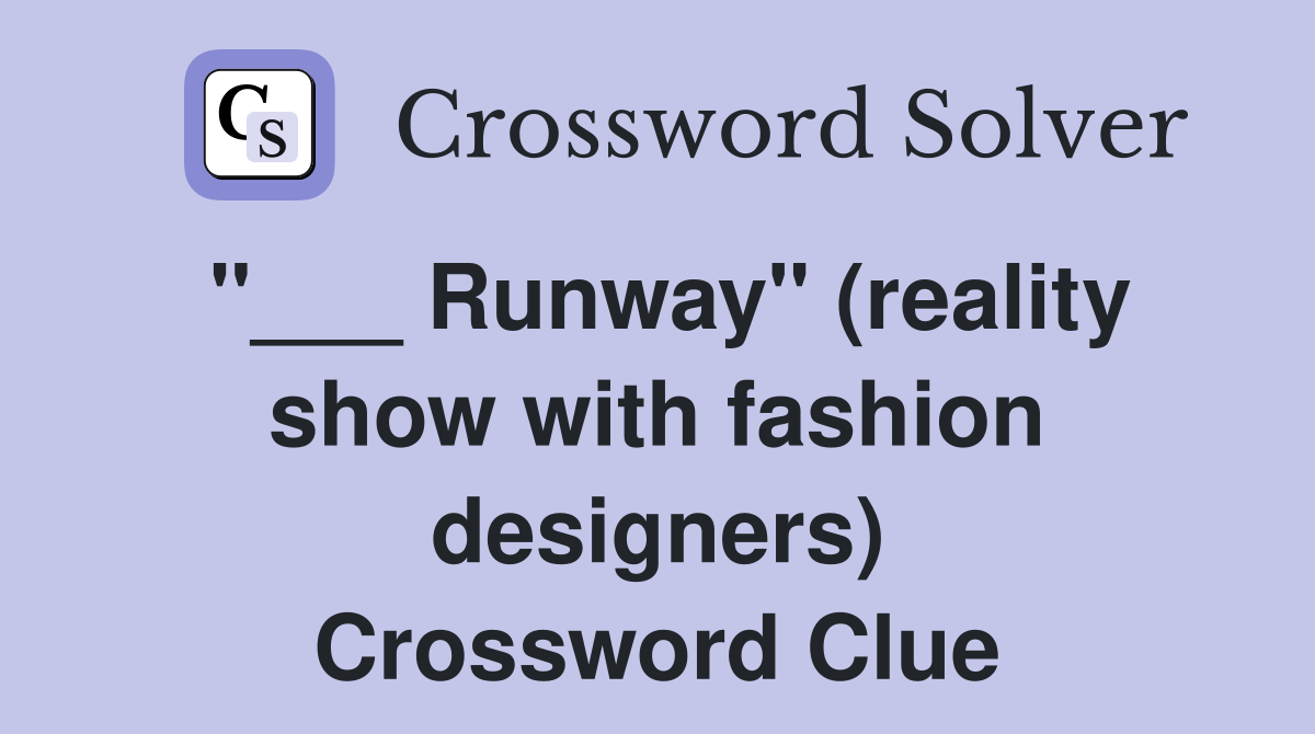 "___ Runway" (reality show with fashion designers) Crossword Clue