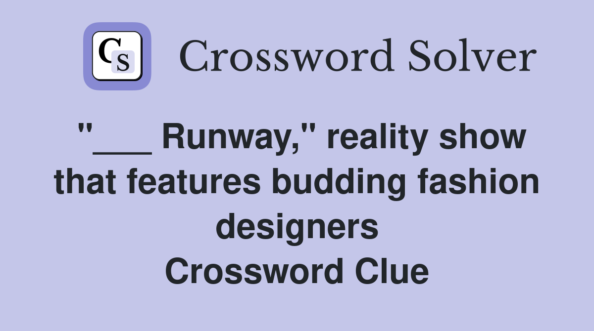 "___ Runway," reality show that features budding fashion designers Crossword Clue