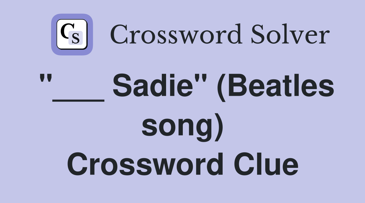 "___ Sadie" (Beatles song) Crossword Clue
