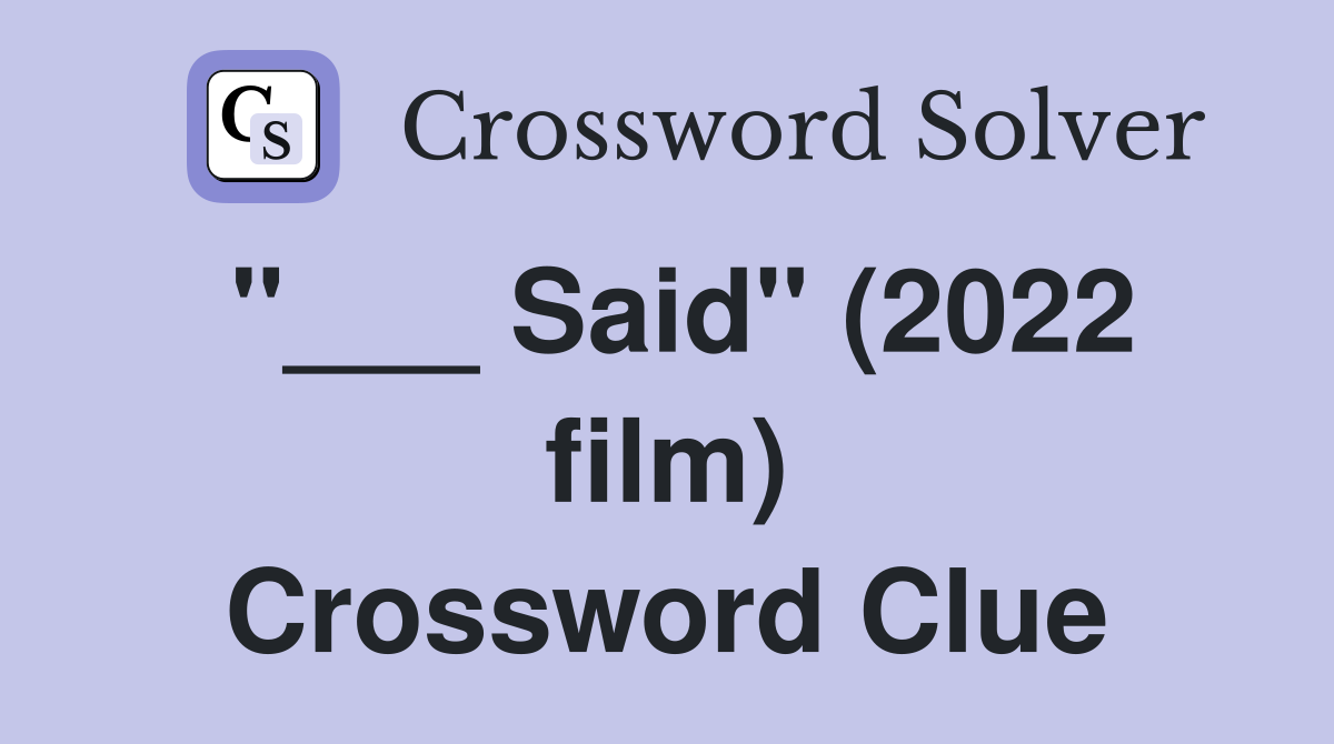 "___ Said" (2022 film) Crossword Clue