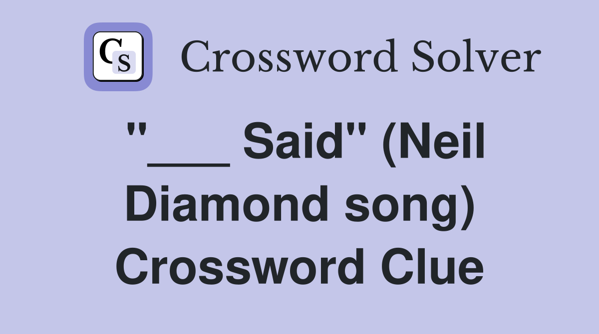 "___ Said" (Neil Diamond song) Crossword Clue